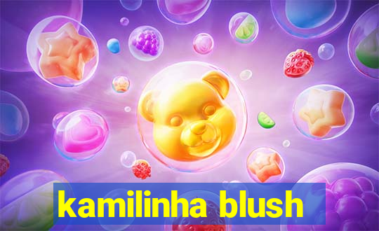 kamilinha blush